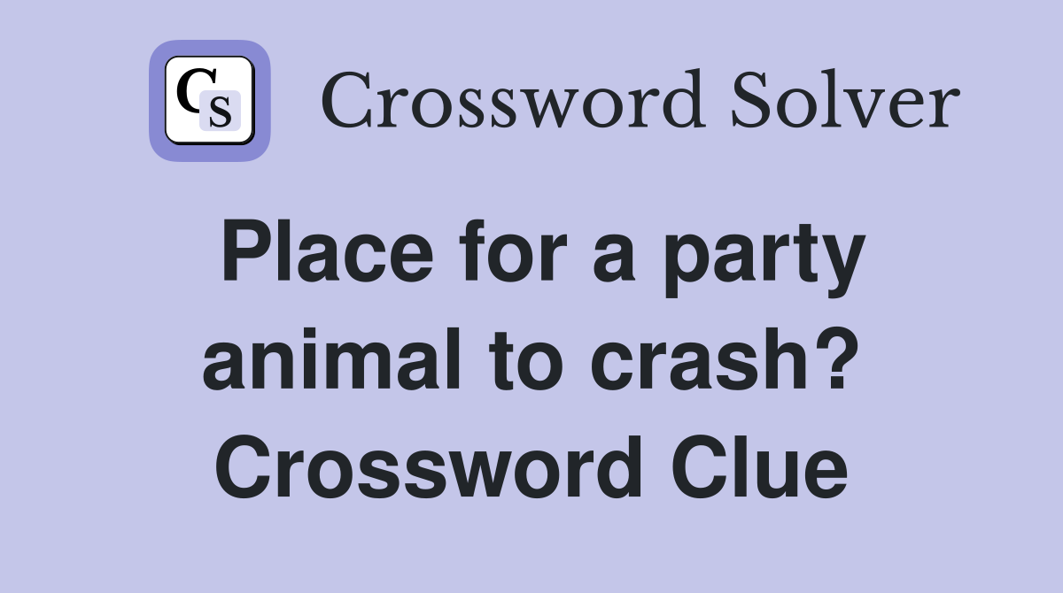 Place for a party animal to crash? Crossword Clue