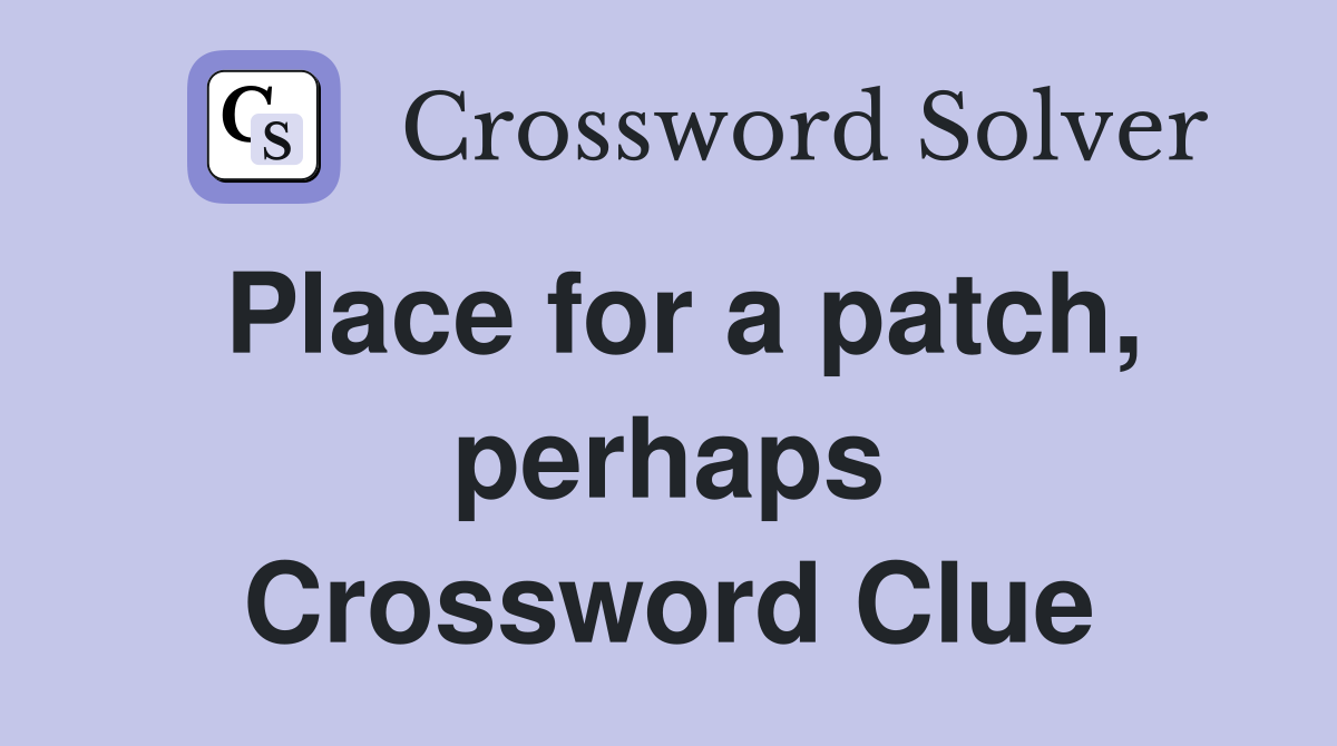 Place for a patch, perhaps Crossword Clue