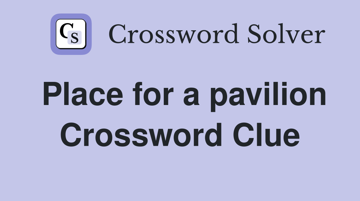 Place for a pavilion Crossword Clue