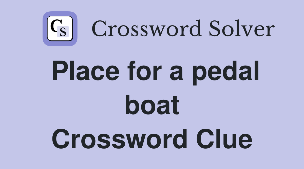 Place for a pedal boat Crossword Clue