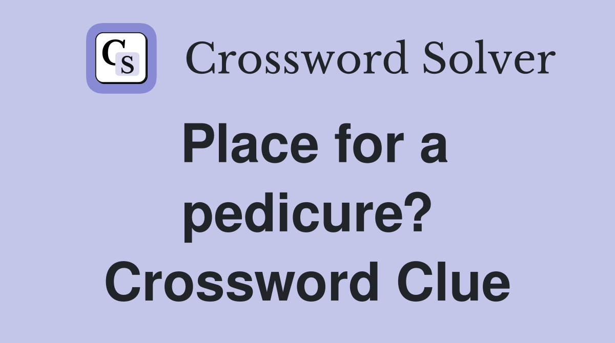 Place for a pedicure? Crossword Clue
