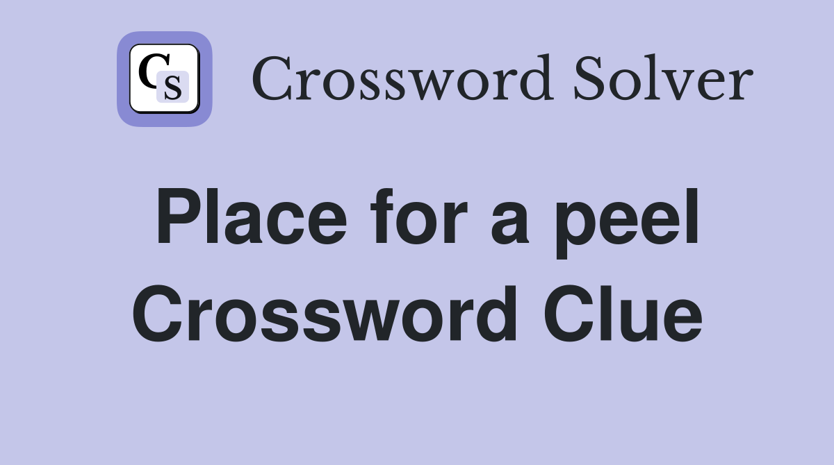 Place for a peel Crossword Clue