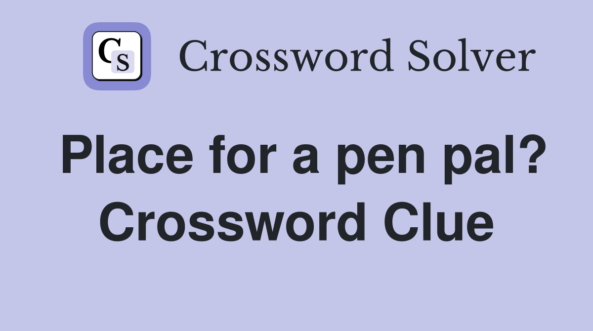 Place for a pen pal? Crossword Clue