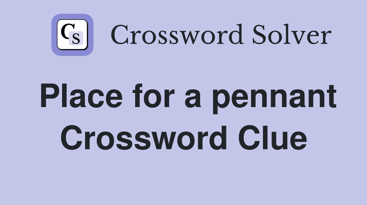 Place for a pennant Crossword Clue