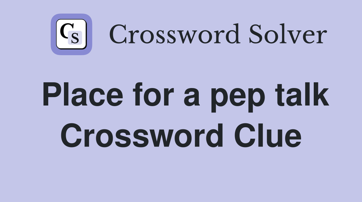 Place for a pep talk Crossword Clue