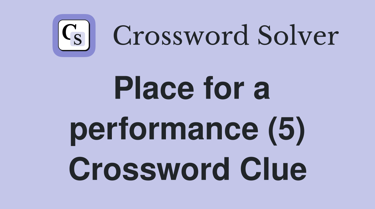 Place for a performance (5) Crossword Clue