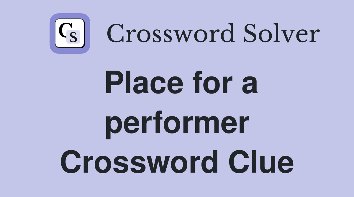 Place for a performer Crossword Clue