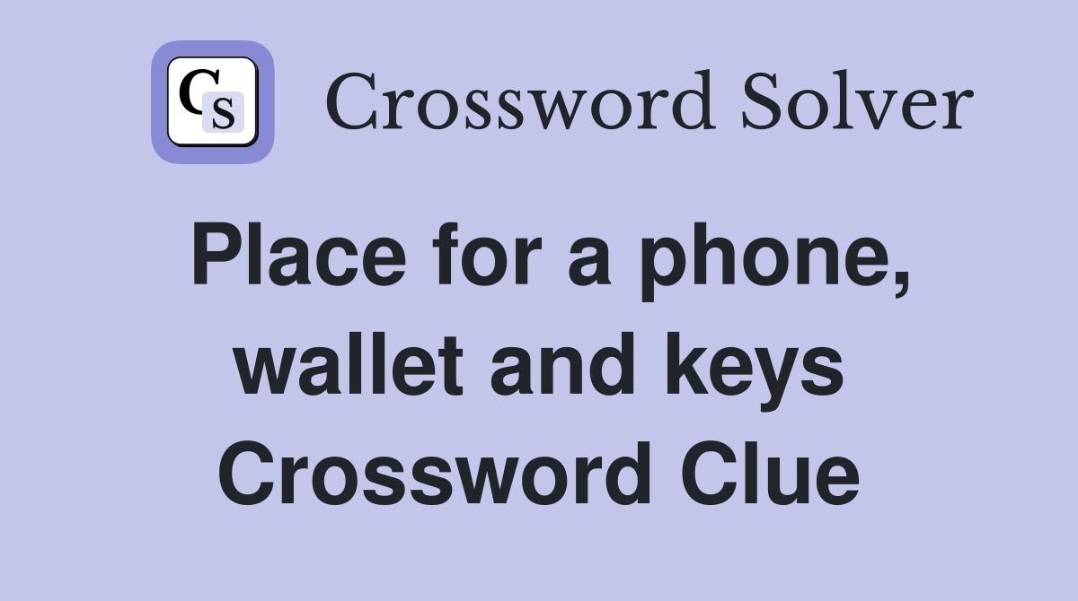 Place for a phone, wallet and keys Crossword Clue