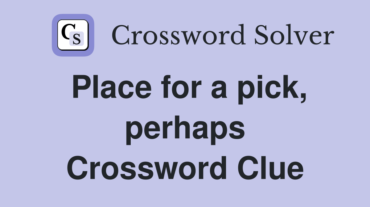 Place for a pick, perhaps Crossword Clue