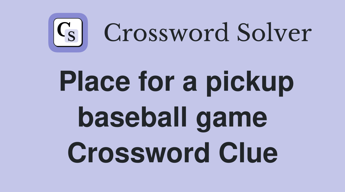 Place for a pickup baseball game Crossword Clue