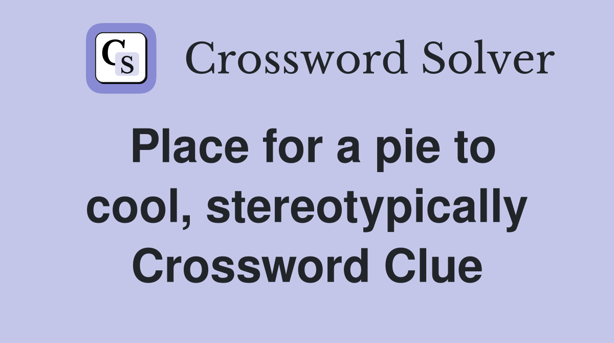 Place for a pie to cool, stereotypically Crossword Clue