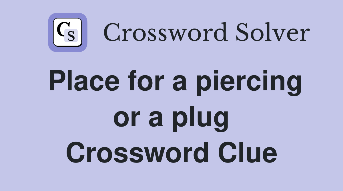 Place for a piercing or a plug Crossword Clue