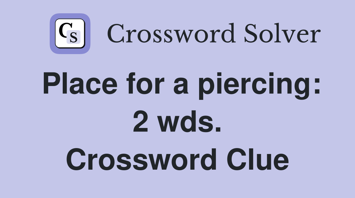 Place for a piercing: 2 wds. Crossword Clue
