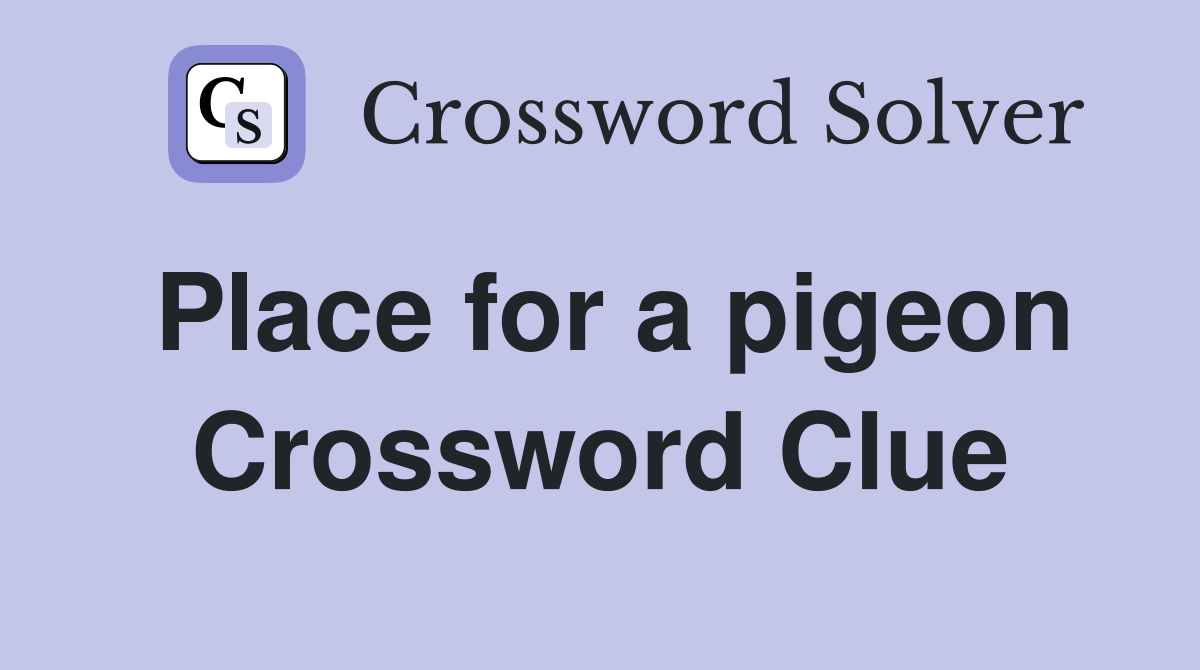 Place for a pigeon Crossword Clue