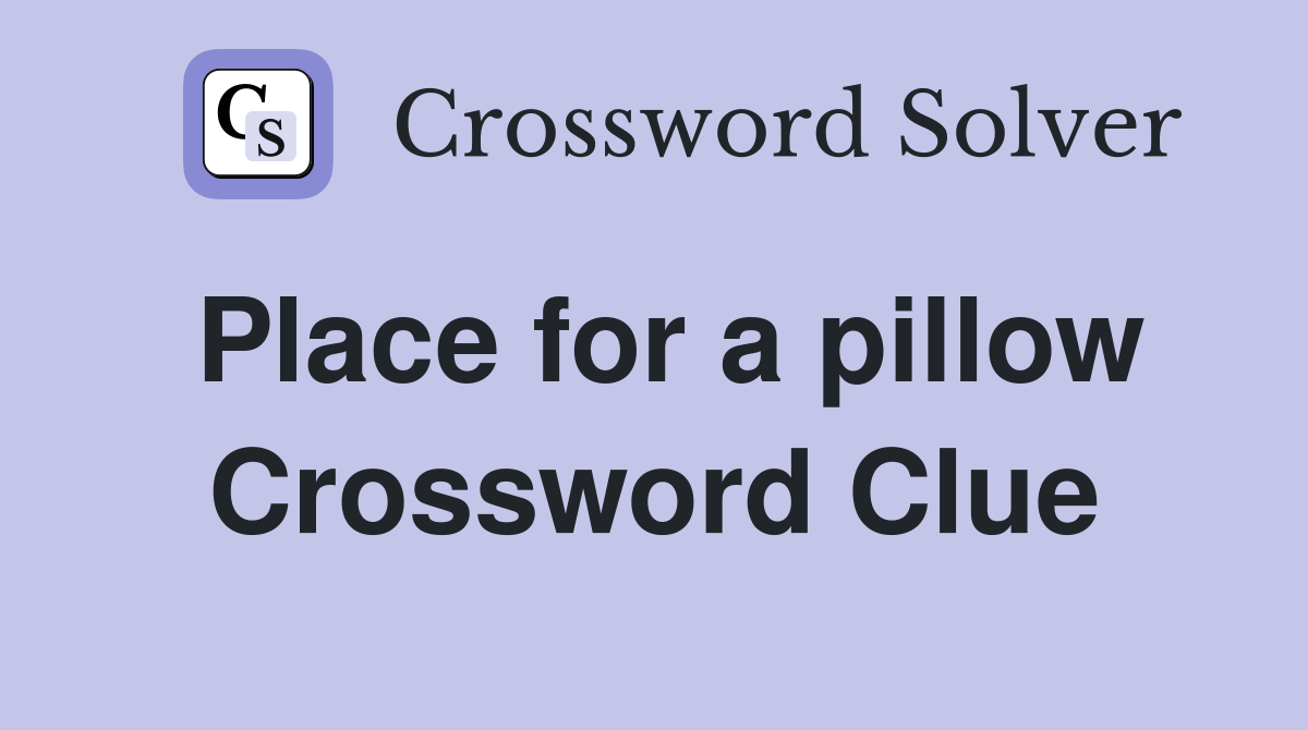 Place for a pillow Crossword Clue