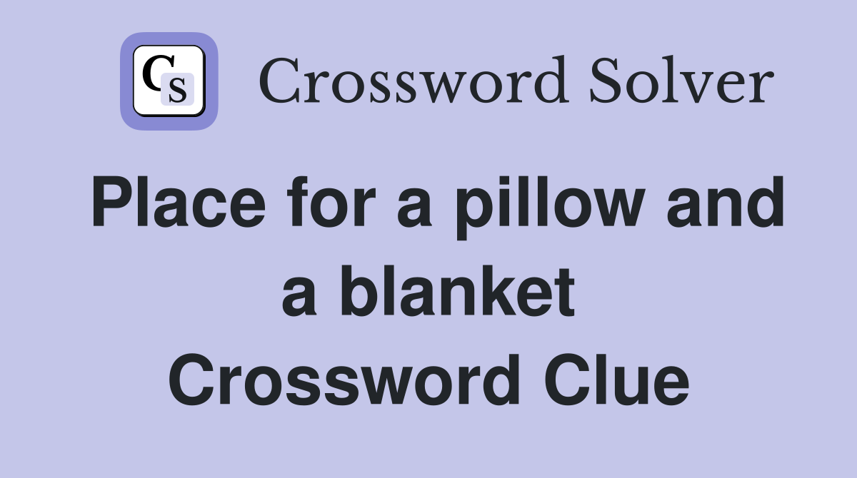 Place for a pillow and a blanket Crossword Clue