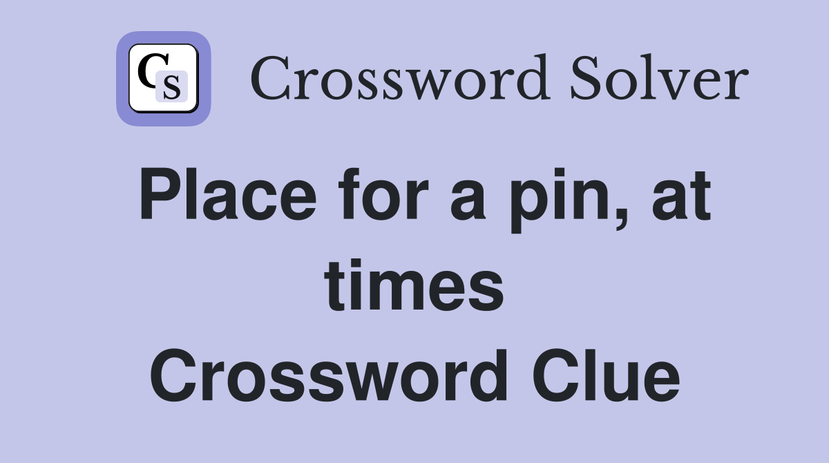 Place for a pin, at times Crossword Clue