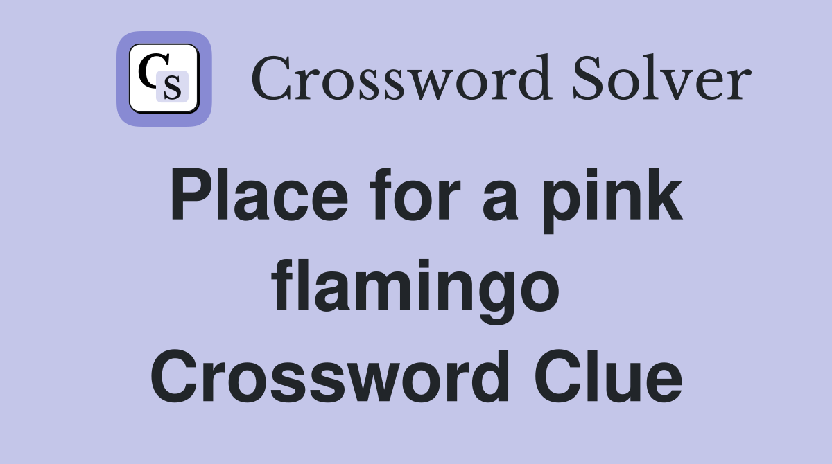 Place for a pink flamingo Crossword Clue