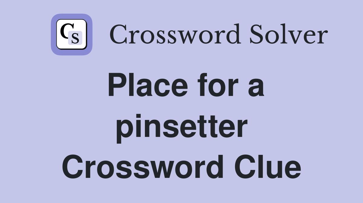 Place for a pinsetter Crossword Clue
