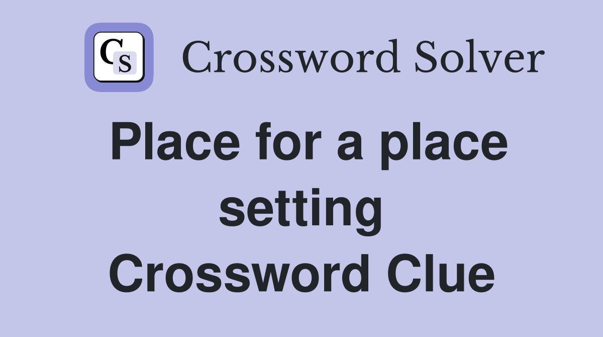 Place for a place setting Crossword Clue