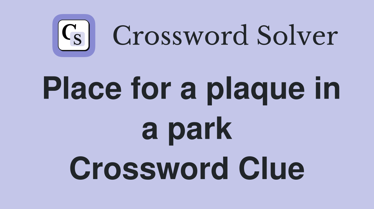 Place for a plaque in a park Crossword Clue