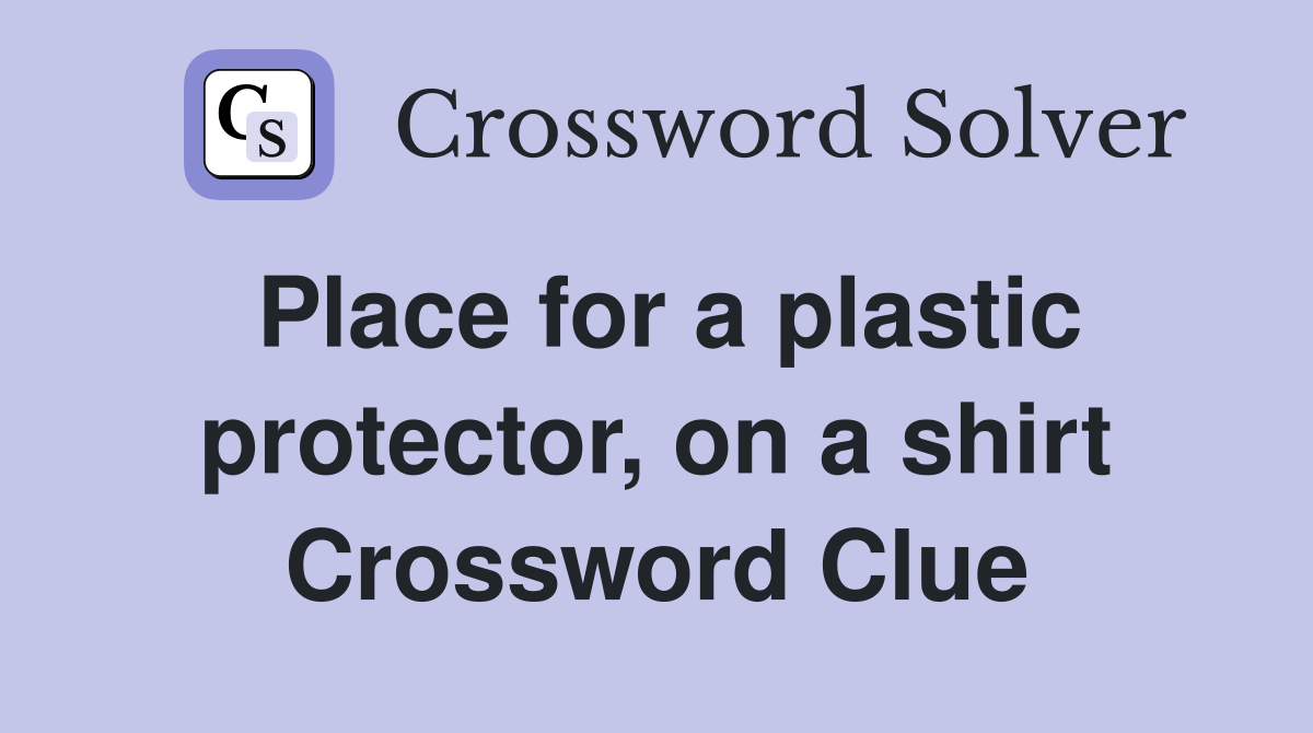 Place for a plastic protector, on a shirt Crossword Clue