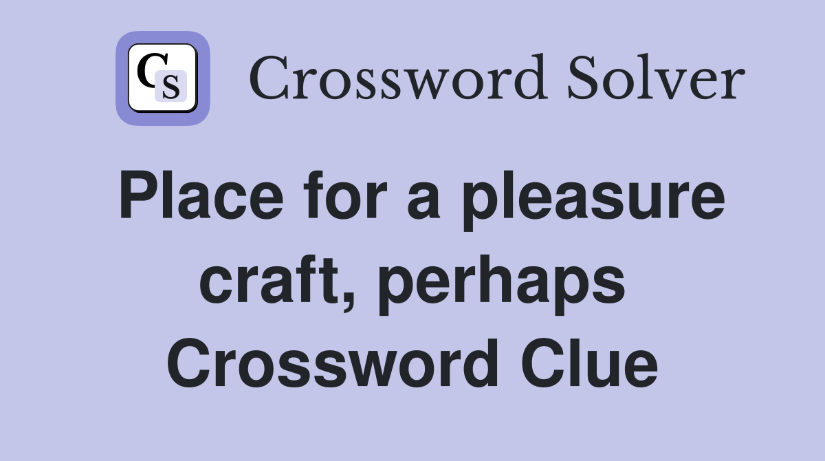 Place for a pleasure craft, perhaps Crossword Clue