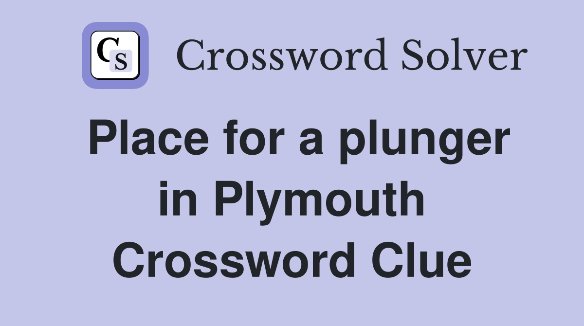 Place for a plunger in Plymouth Crossword Clue