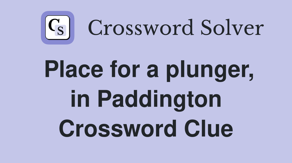 Place for a plunger, in Paddington Crossword Clue