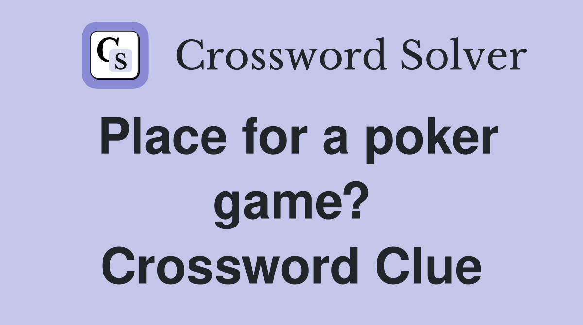 Place for a poker game? Crossword Clue