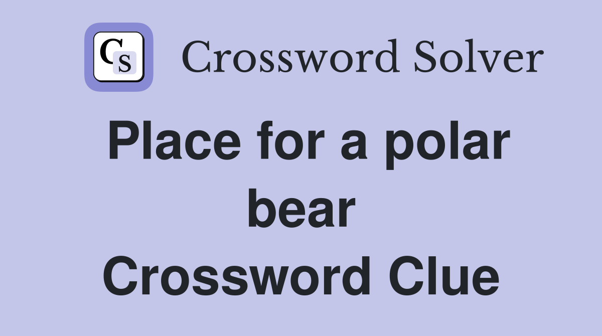Place for a polar bear Crossword Clue