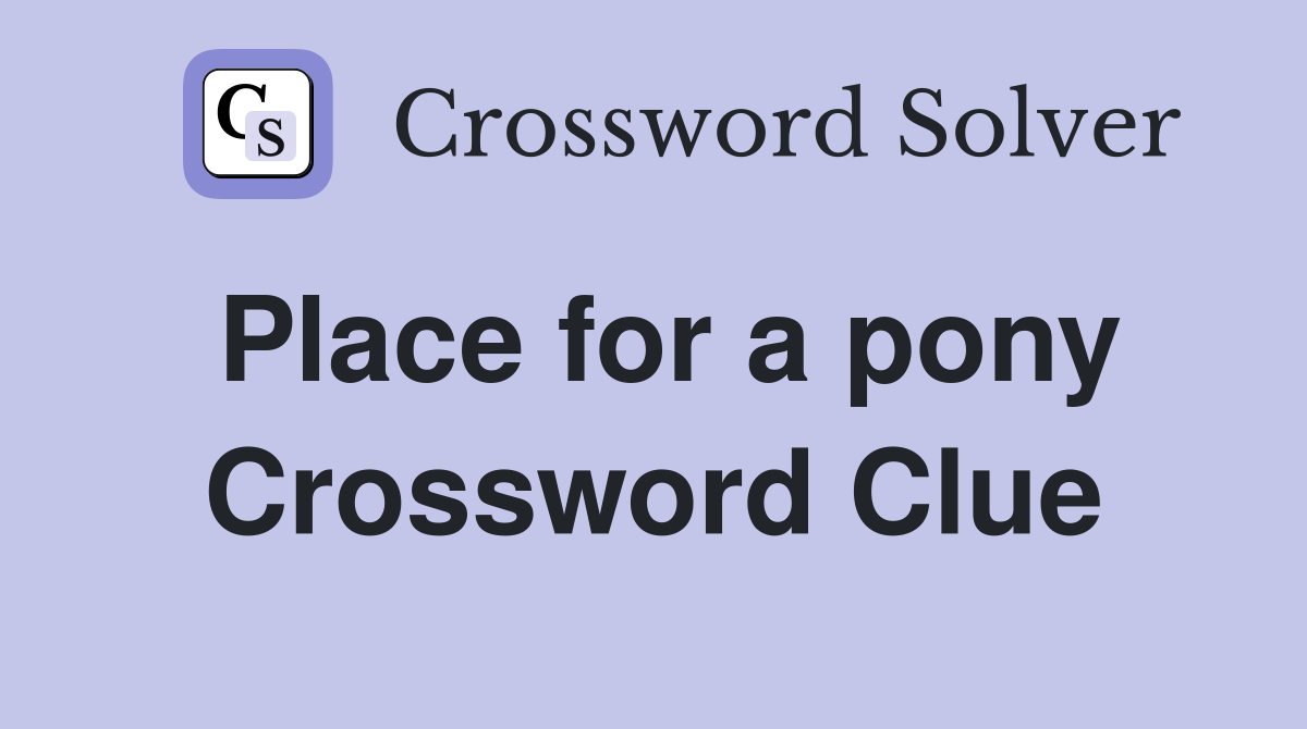 Place for a pony Crossword Clue