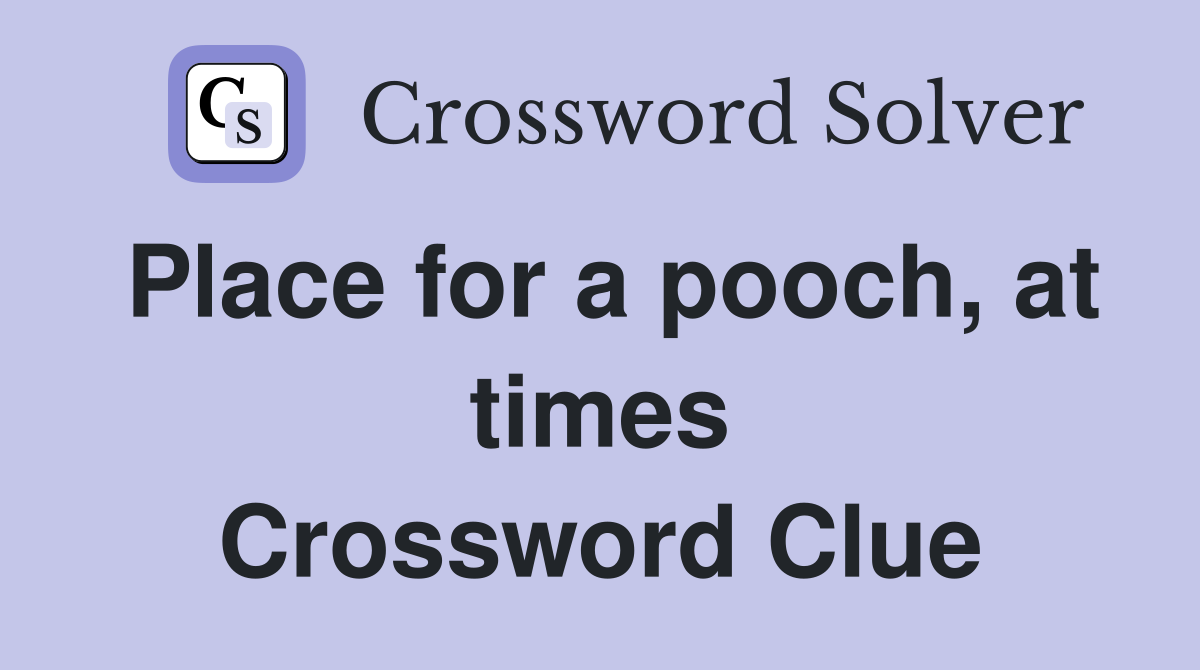 Place for a pooch, at times Crossword Clue