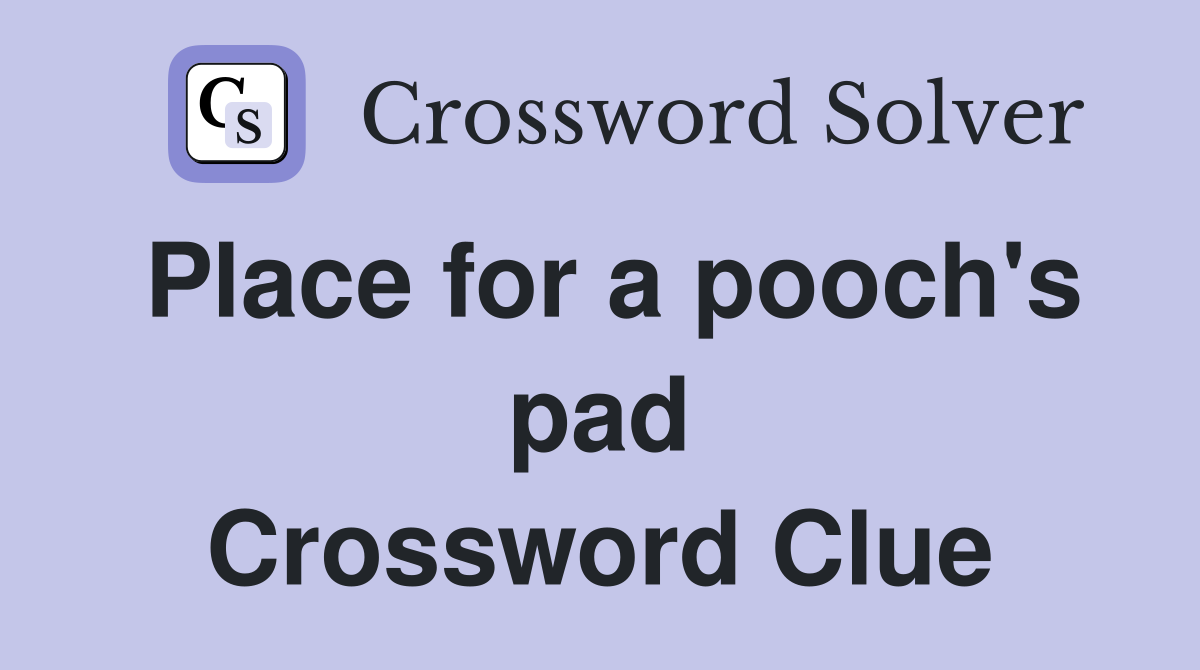 Place for a pooch's pad Crossword Clue