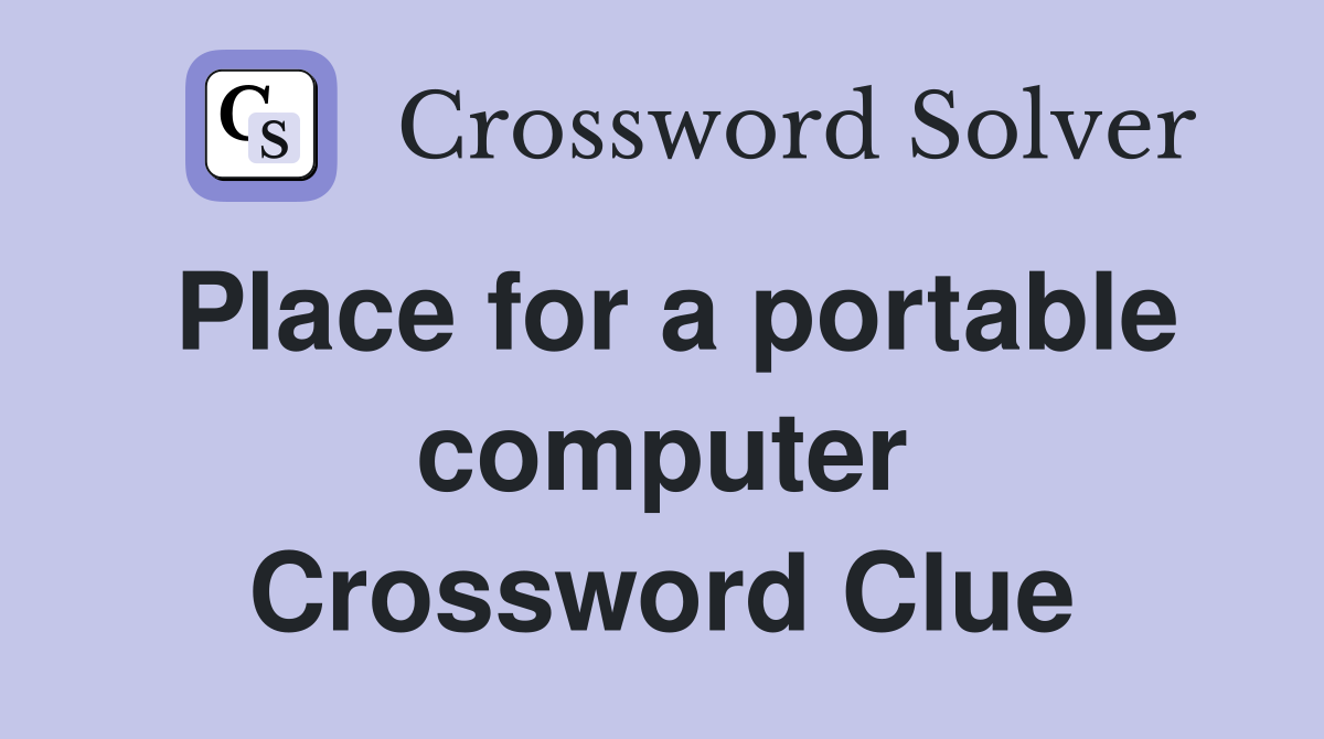 Place for a portable computer Crossword Clue