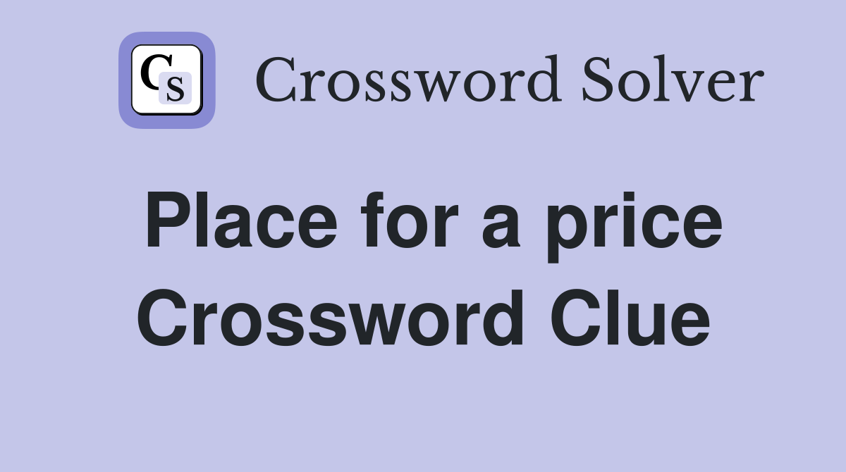 Place for a price Crossword Clue
