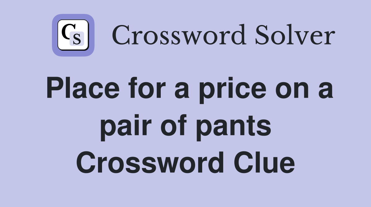 Place for a price on a pair of pants Crossword Clue