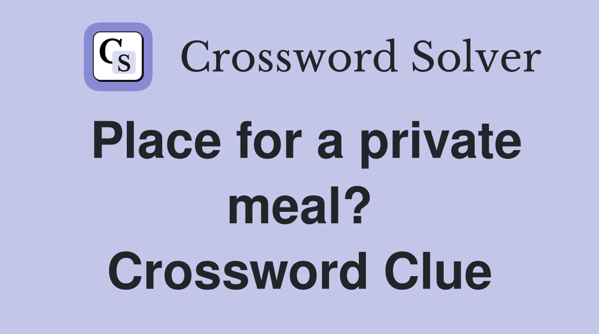 Place for a private meal? Crossword Clue