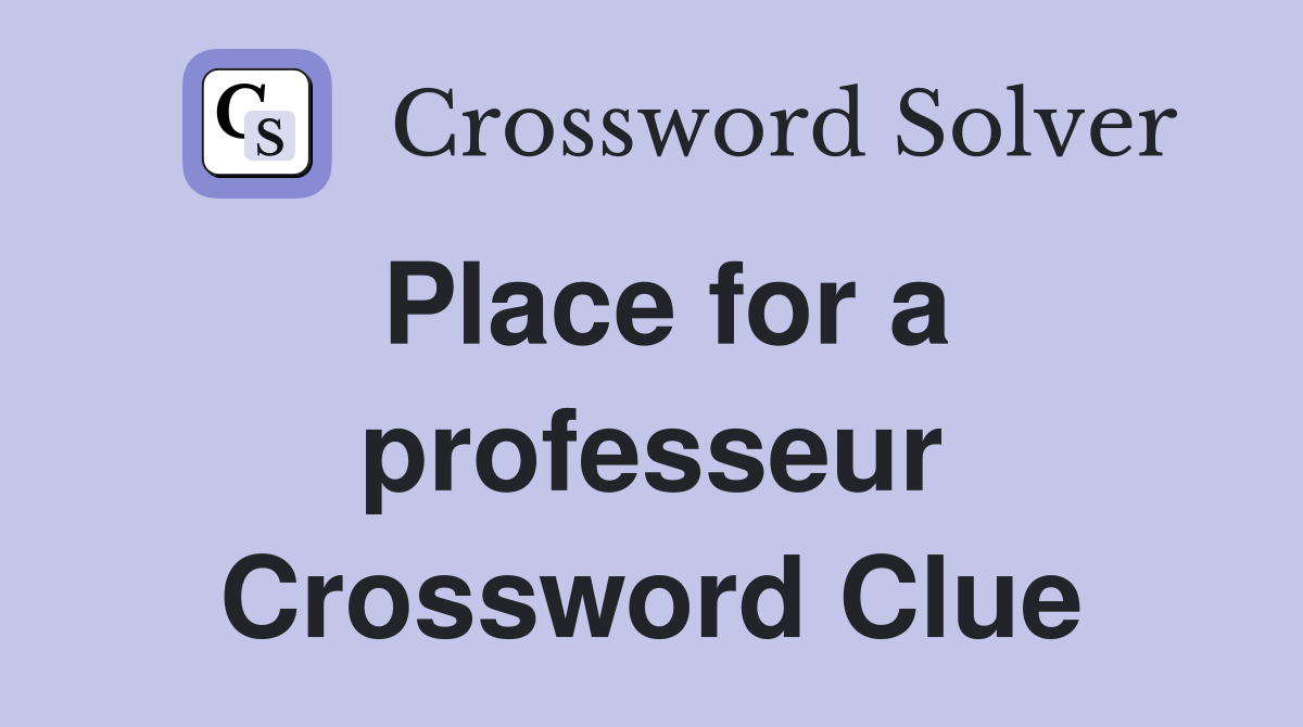 Place for a professeur Crossword Clue