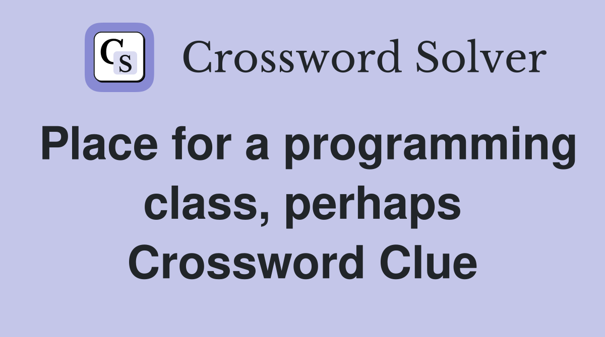 Place for a programming class, perhaps Crossword Clue
