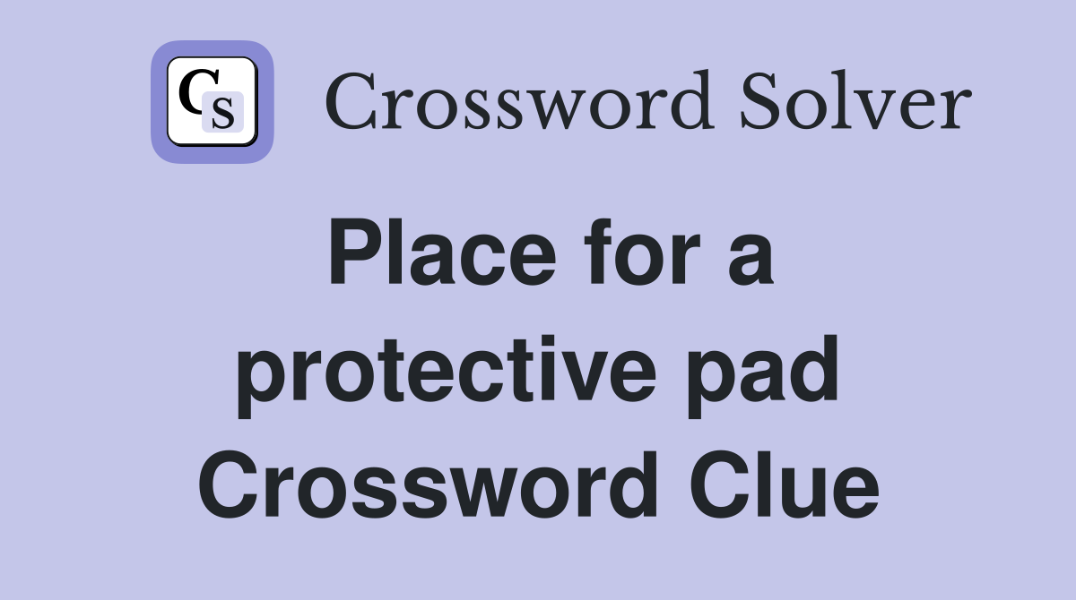 Place for a protective pad Crossword Clue
