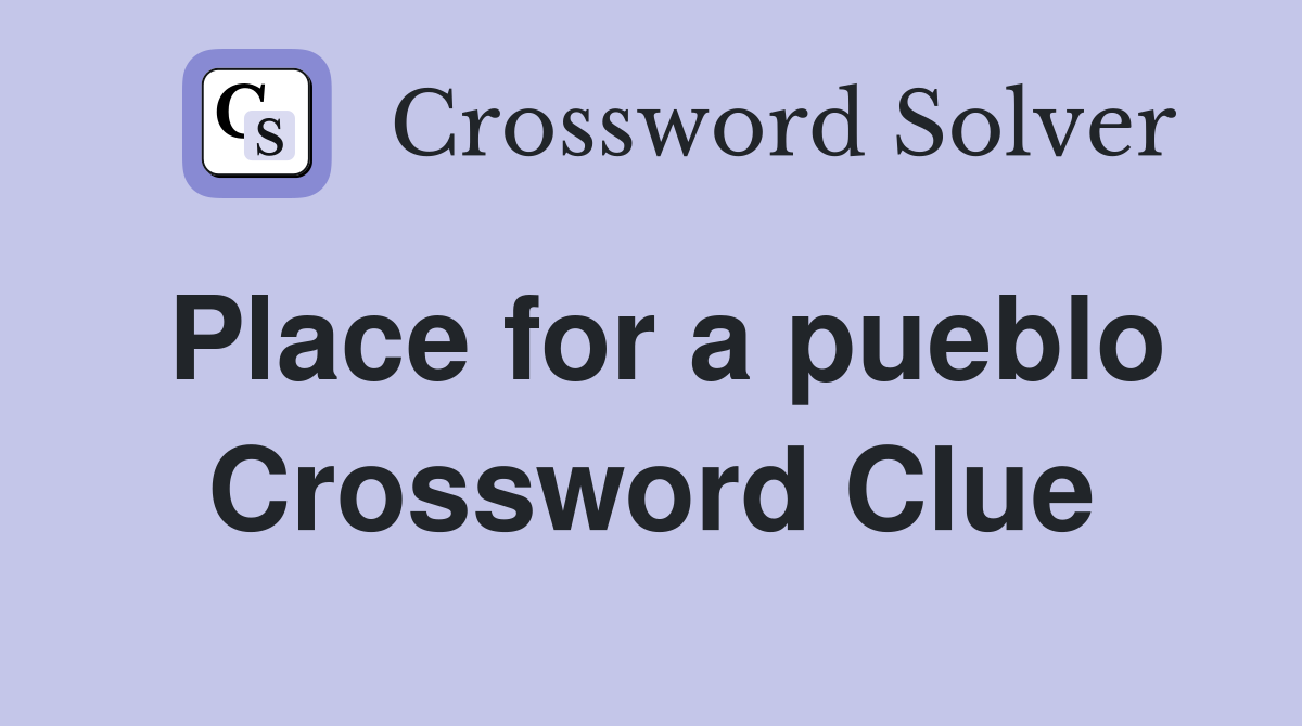 Place for a pueblo Crossword Clue