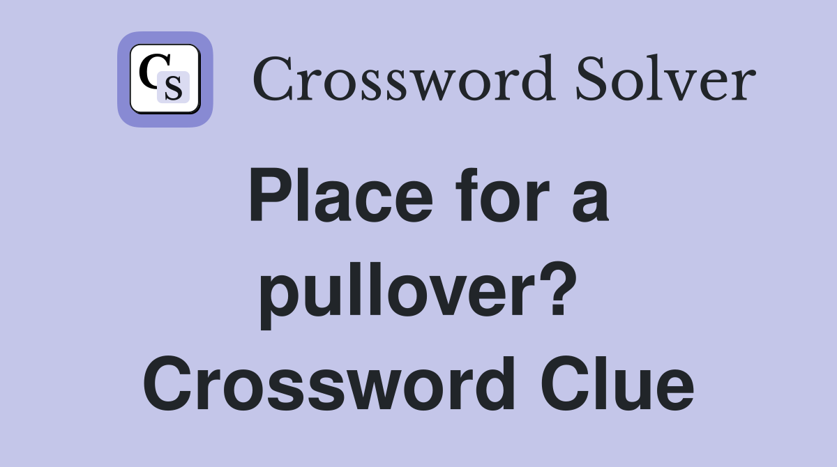 Place for a pullover? Crossword Clue