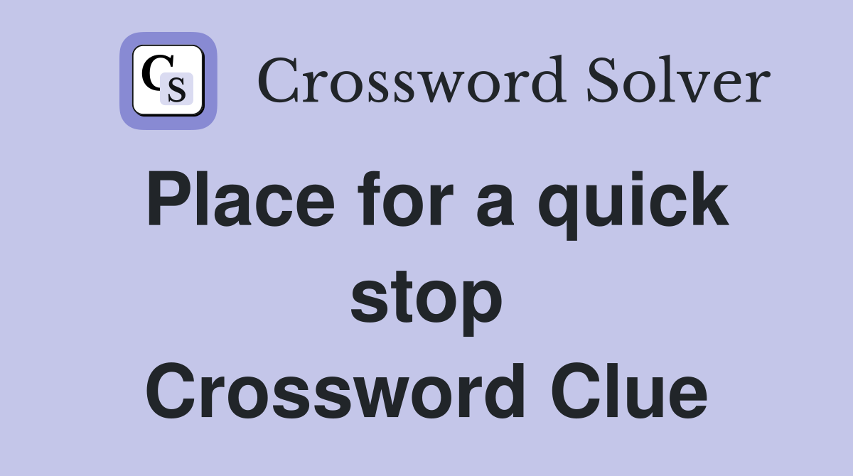 Place for a quick stop Crossword Clue