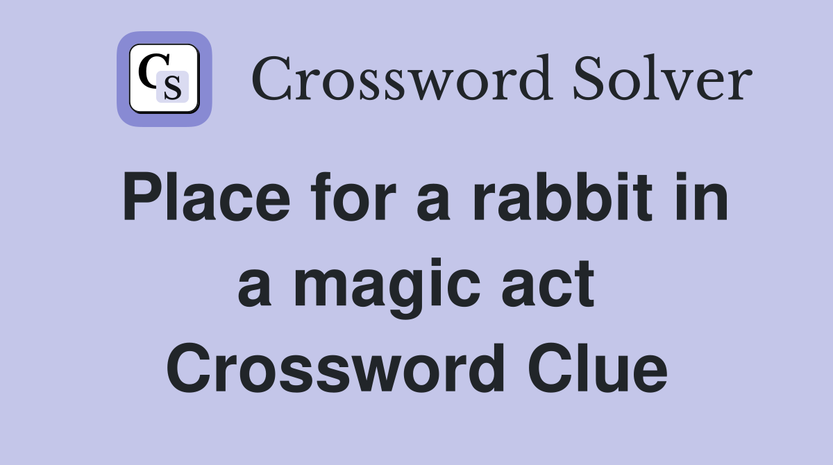 Place for a rabbit in a magic act Crossword Clue