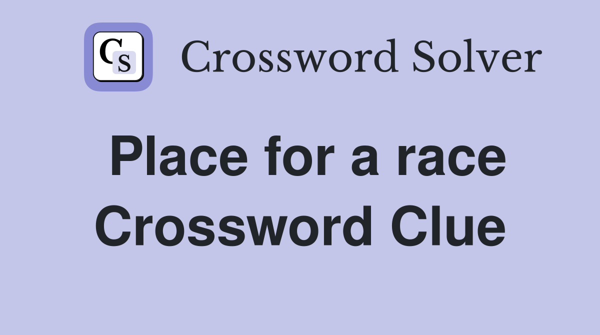 Place for a race Crossword Clue