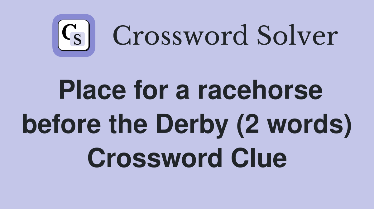 Place for a racehorse before the Derby (2 words) Crossword Clue