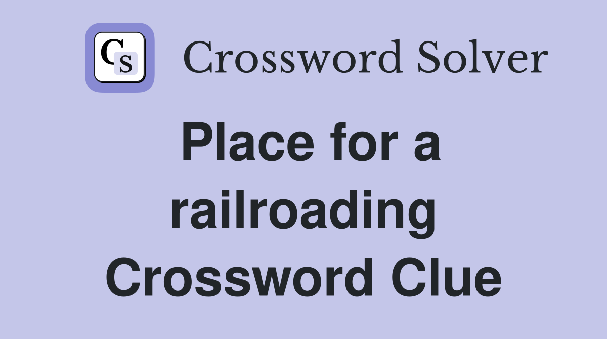 Place for a railroading Crossword Clue