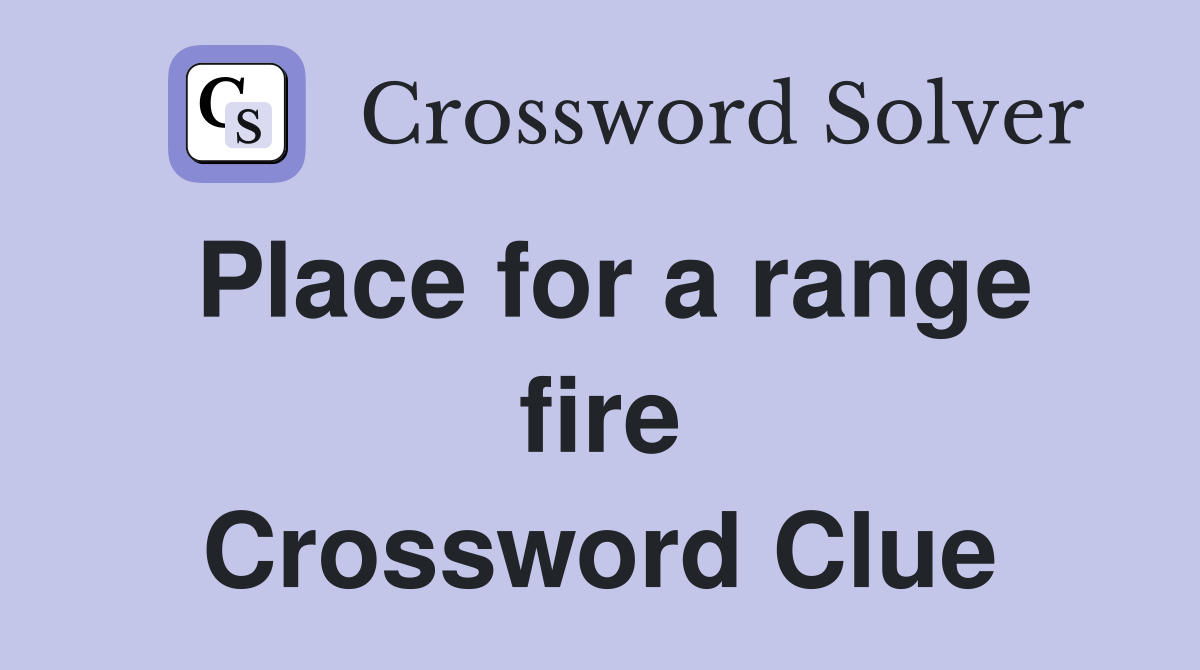 Place for a range fire Crossword Clue