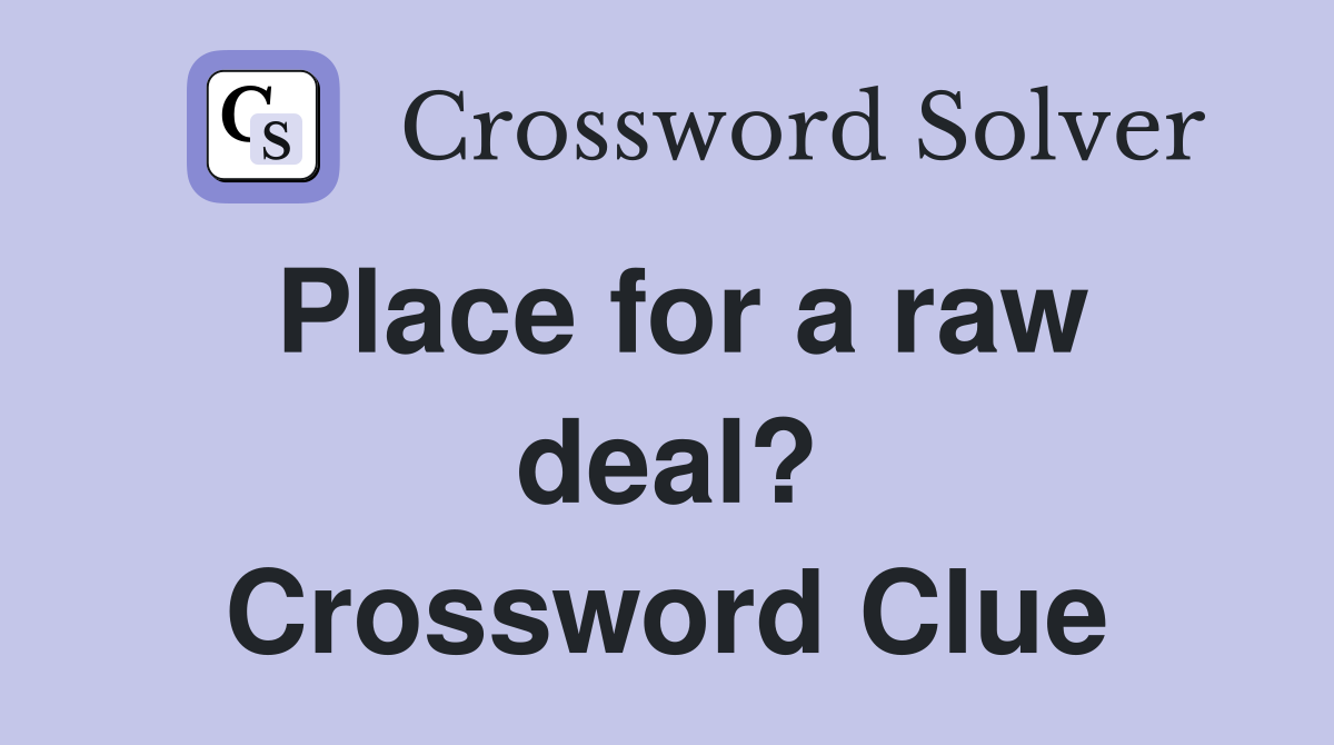 Place for a raw deal? Crossword Clue
